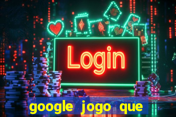 google jogo que ganha dinheiro de verdade